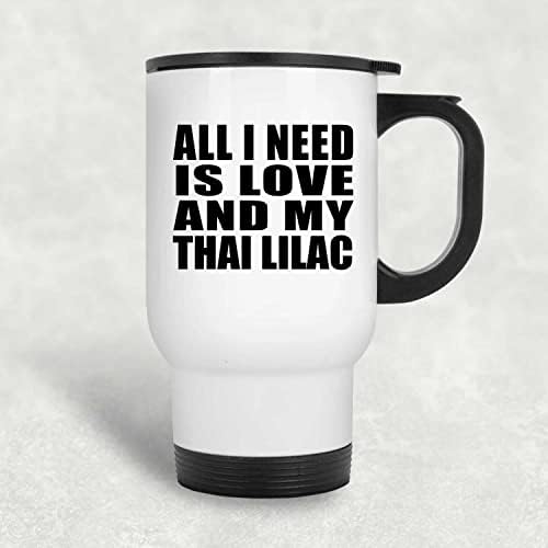 Дизайн: Всичко, което ми трябва, Е Любовта И Моята Тайландски Люляк, Бяла Пътна Чаша, 14 грама, на Изолиран Чаша от Неръждаема Стомана, Подаръци за Рожден Ден, Годишнин